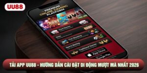 Tải App UU88 - Hướng Dẫn Cài Đặt Di Động Mượt Mà Nhất 2026